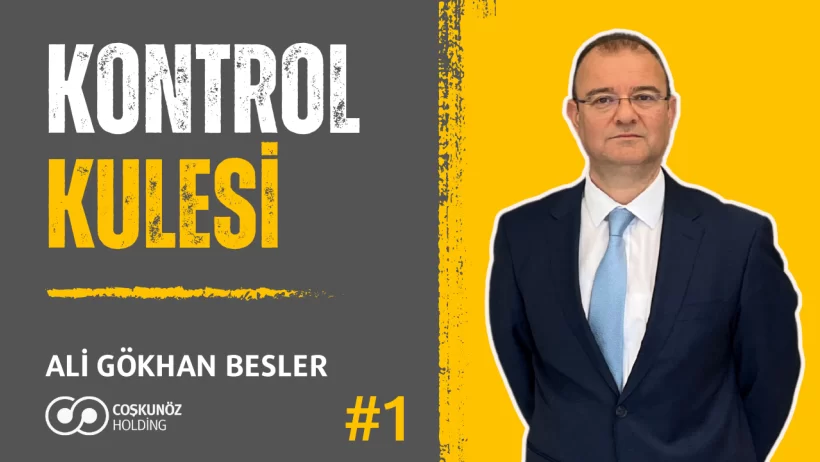 Kontrol Kulesi | #1 | Ali Gökhan Besler @ Coşkunöz Holding